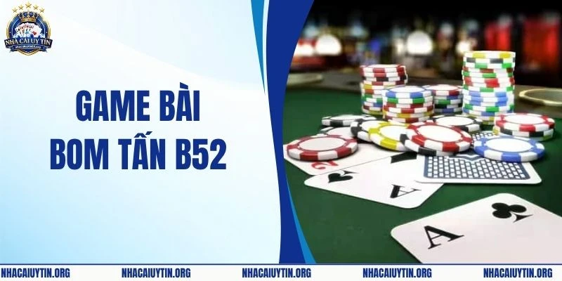 Game Bài Bom Tấn B52 - Nơi Bùng Nổ Mọi Niềm Đam Mê